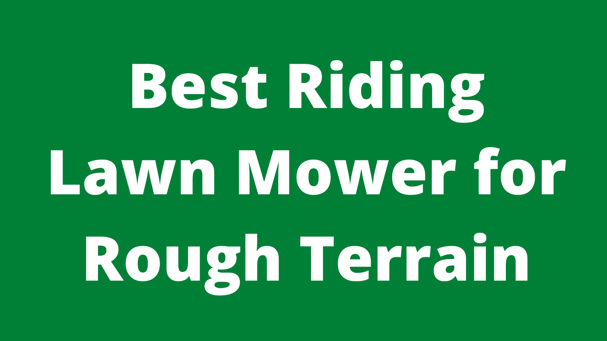 Best Riding Lawn Mower For Rough Terrain Complete Guide Mowerify