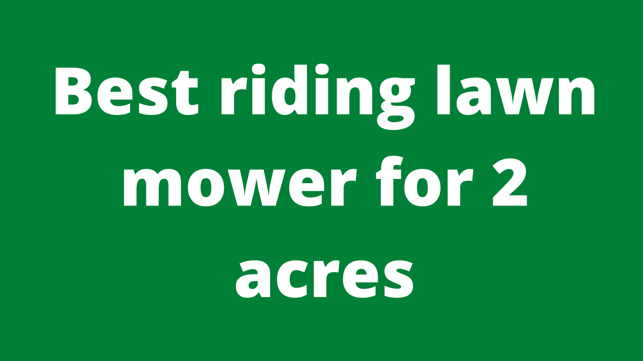 Best Riding Lawn Mower For 2 Acres Ultimate Guide Mowerify