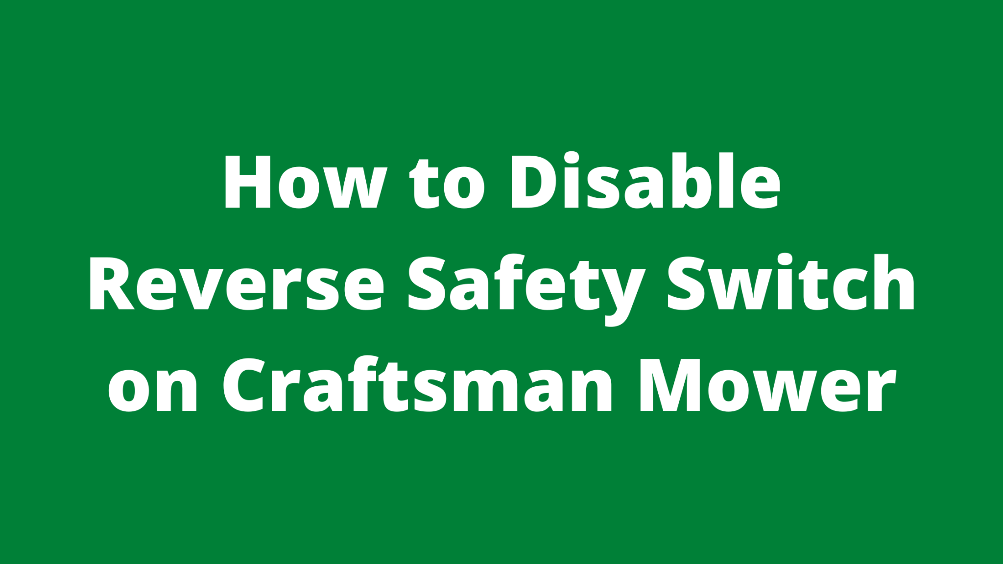 How To Disable Reverse Safety Switch On Craftsman Mower Mowerify