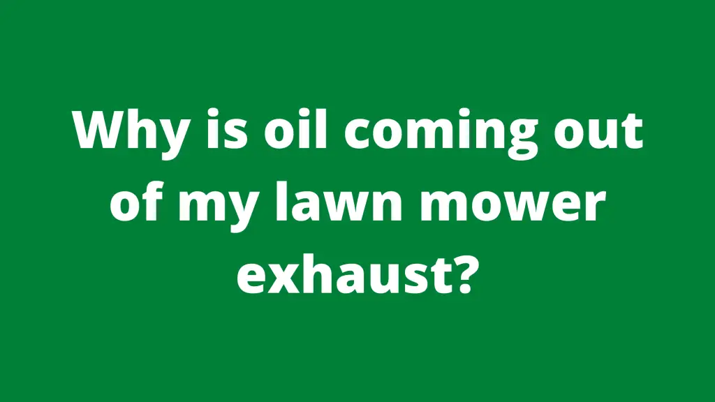 Why Is Oil Coming Out Of My Lawn Mower Exhaust? Mowerify