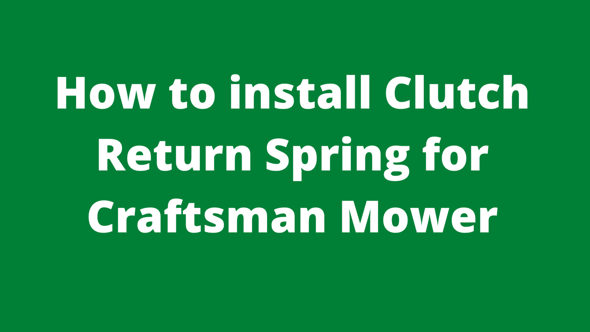 How To Install Clutch Return Spring For Craftsman Mower Mowerify