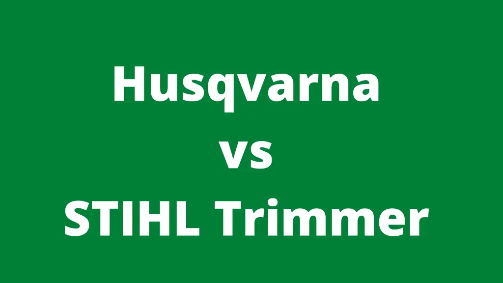 Husqvarna Vs STIHL Trimmer What Brand Has The Better Trimmer? Mowerify
