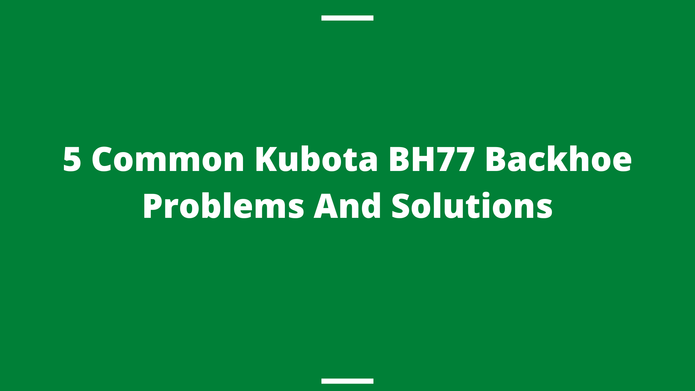 5 Common Kubota BH77 Backhoe Problems And Solutions Mowerify